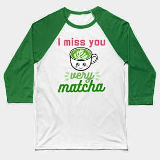 I Miss You Very Matcha Baseball T-Shirt